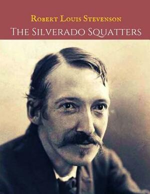 The Silverado Squatters: The Evergreen Vintage Story (Annotated) By Robert Louis Stevenson. by Robert Louis Stevenson