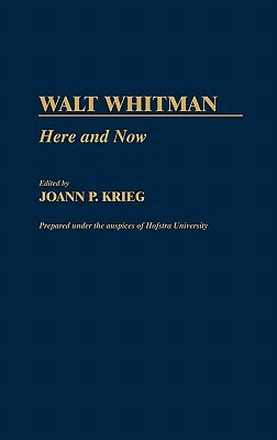 Walt Whitman: Here and Now by Joan P. Kreig, Lsi