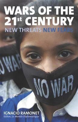 Wars of the 21st Century: New Threats, New Fears by Ignacio Ramonet