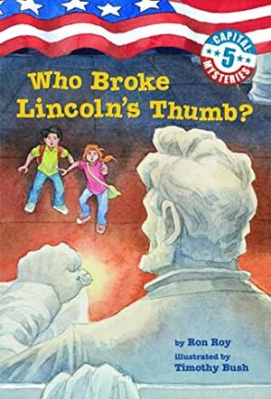 Who Broke Lincoln's Thumb? by Ron Roy, Timothy Bush