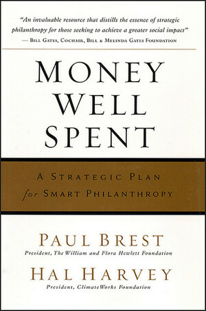 Money Well Spent: A Strategic Plan for Smart Philanthropy by Hal Harvey, Paul Brest