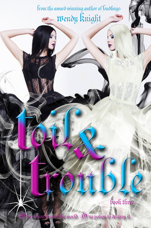 Toil & Trouble by Wendy Knight