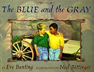 The Blue and the Gray by Eve Bunting, Ned Bittinger