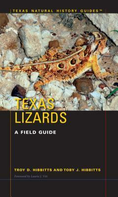 Texas Lizards: A Field Guide by Laurie J. Vitt, Toby J. Hibbitts, Troy D. Hibbitts