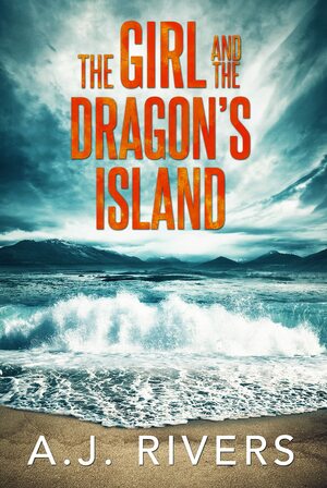 The Girl and the Dragon's Island by A.J. Rivers