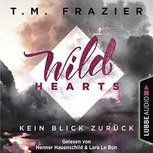 Wild Hearts: Kein Blick zurück by T.M. Frazier