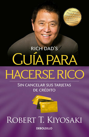 Rich Dad's Guide to Becoming Rich...Without Cutting Up Your Credit Cards by Robert T. Kiyosaki