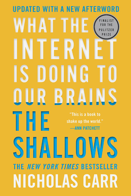 The Shallows: What the Internet Is Doing to Our Brains by Nicholas Carr