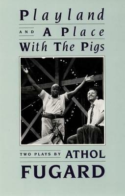 Playland and a Place with the Pigs by Athol Fugard