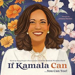 If Kamala Can... You Can Too! by Ariana Pacino, Carole Boston Weatherford