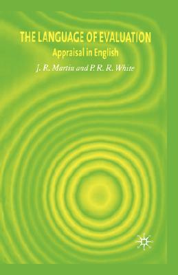 The Language of Evaluation: Appraisal in English by J. Martin, Peter R. R. White
