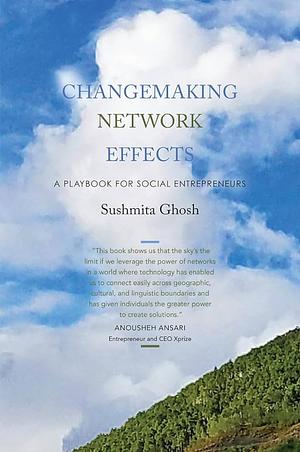 Changemaking Network Effects by Sushmita Ghosh