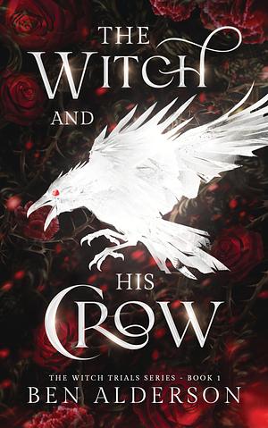 The Witch and His Crow: The Witch Trials Series by Ben Alderson