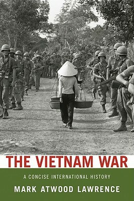 The Vietnam War: A Concise International History by Mark Atwood Lawrence