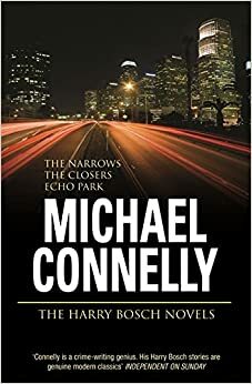 The Harry Bosch Novels, Volume 4: The Narrows, The Closers, Echo Park  by Michael Connelly