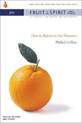 Joy: How to Rejoice in Any Situation by Phyllis J. Lepeau