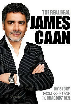 The Real Deal: My Story from Brick Lane to Dragons' Den by James Caan