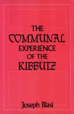 The Communal Experience of the Kibbutz by Joseph Blasi