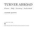 Turner Abroad: France, Italy, Germany, Switzerland by Andrew Wilton