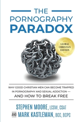The Pornography Paradox: Why Good Christian Men Can Become Trapped in Pornography and Sexual Addiction-and How to Break Free. by Mark Kastleman, Stephen Moore