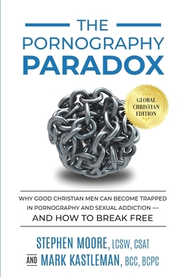 The Pornography Paradox: Why Good Christian Men Can Become Trapped in Pornography and Sexual Addiction-and How to Break Free. by Stephen Moore, Mark Kastleman