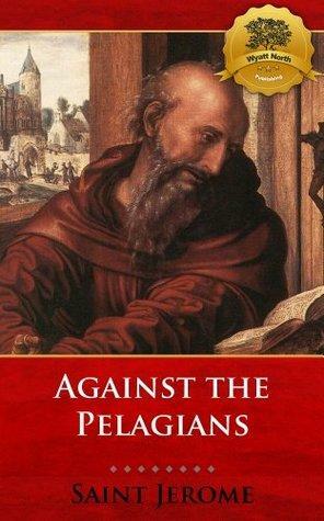Against the Pelagians by Jerome, Wyatt North, Bieber Publishing