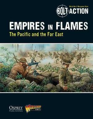 Bolt Action: Empires in Flames: The Pacific and the Far East by Andy Chambers, Peter Dennis