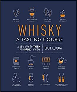 Whisky A Tasting Course: A New Way to Think – and Drink – Whisky by Eddie Ludlow