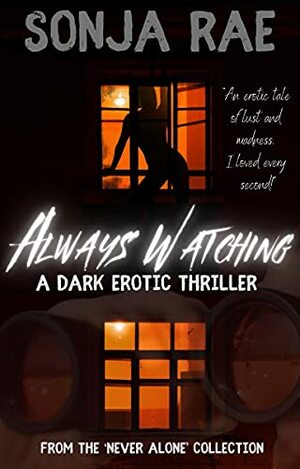 Always Watching: A Dark Erotic Thriller by Sonja Rae