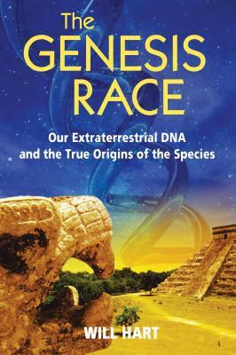 The Genesis Race: Our Extraterrestrial DNA and the True Origins of the Species by Will Hart