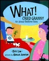 What! Cried Granny: An Almost Bedtime Story by Adrian Johnson, Kate Lum