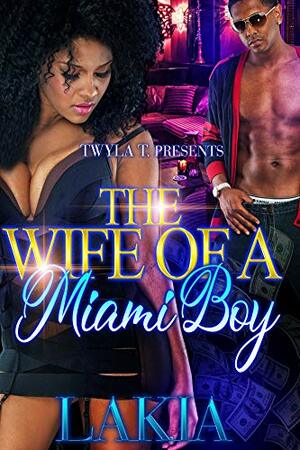 The Wife Of A Miami Boy: A Hood Love Story by Lakia