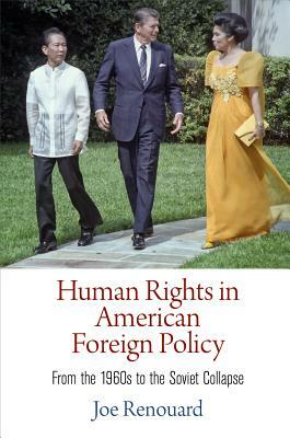 Human Rights in American Foreign Policy: From the 1960s to the Soviet Collapse by Joe Renouard