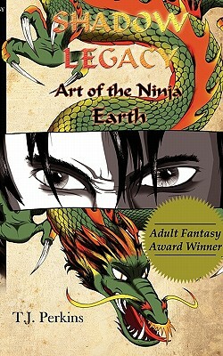 Art of the Ninja: Earth (Shadow Legacy, Book 1) by T. J. Perkins