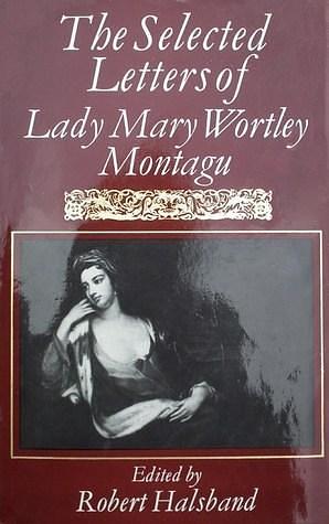 Selected Letters of Lady Mary Wortley Montagu by Mary Wortley Montagu, Mary Wortley Montagu