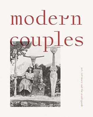 Modern Couples: art, intimacy and the avant-garde by Jane Alison, Coralie Malissard