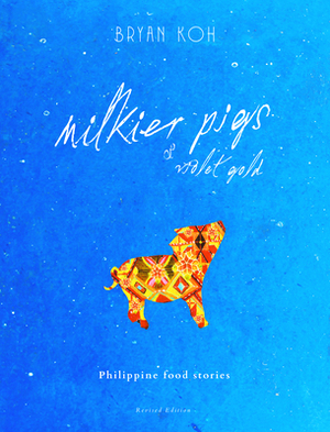 Milkier Pigs & Violet Gold: Philippine Food Stories by 