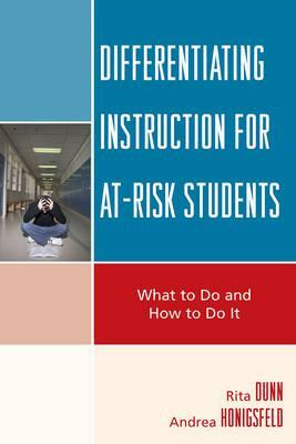 Differentiating Instruction for At-Risk Students: What to Do and How to Do It by Andrea Honigsfeld, Rita Dunn