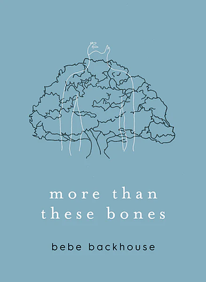 more than these bones by Bebe Backhouse