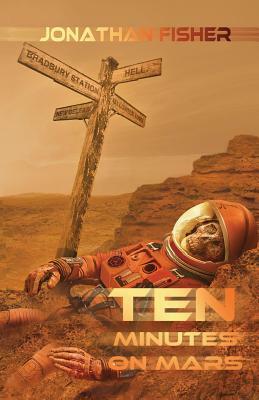 Ten Minutes On Mars by Jonathan Fisher