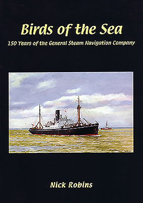 Birds of the Sea - 150 Years of the General Steam Navigation Co by Nick Robins