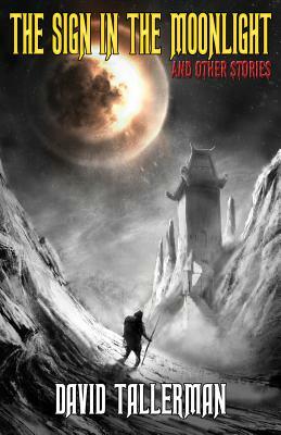 The Sign in the Moonlight: And Other Stories by David Tallerman