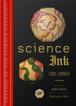 Science Ink: Tattoos of the Science Obsessed by Carl Zimmer