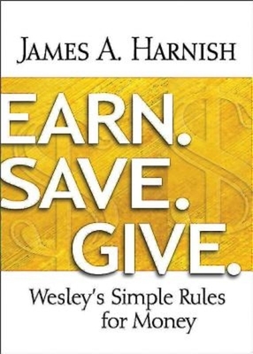 Earn. Save. Give.: Wesley's Simple Rules for Money by James A. Harnish