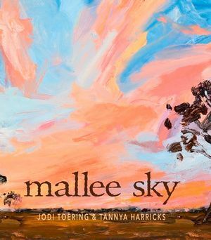 Mallee Sky by Tannya Harricks, Jodi Toering