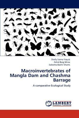 Macroinvertebrates of Mangla Dam and Chashma Barrage by Zahid Baig Mirza, Saleema Bashir Shams, Shelly Saima Yaqub