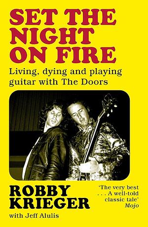 Set the Night on Fire: Living, Dying and Playing Guitar with the Doors by Robby Krieger, Robby Krieger