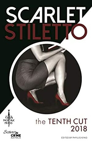 Scarlet Stiletto: The Tenth Cut - 2018 by Phyllis King