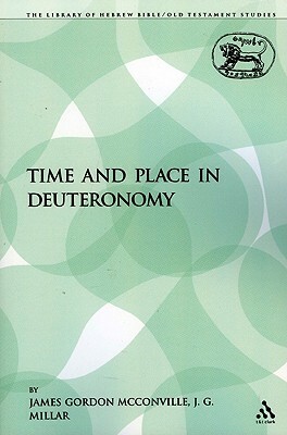 Time and Place in Deuteronomy by James Gordon McConville