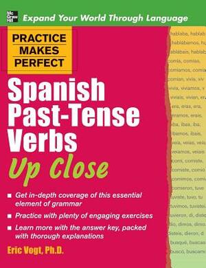 Practice Makes Perfect Spanish Past-Tense Verbs Up Close by Gregory Peter Ed Peter Ed Vogt